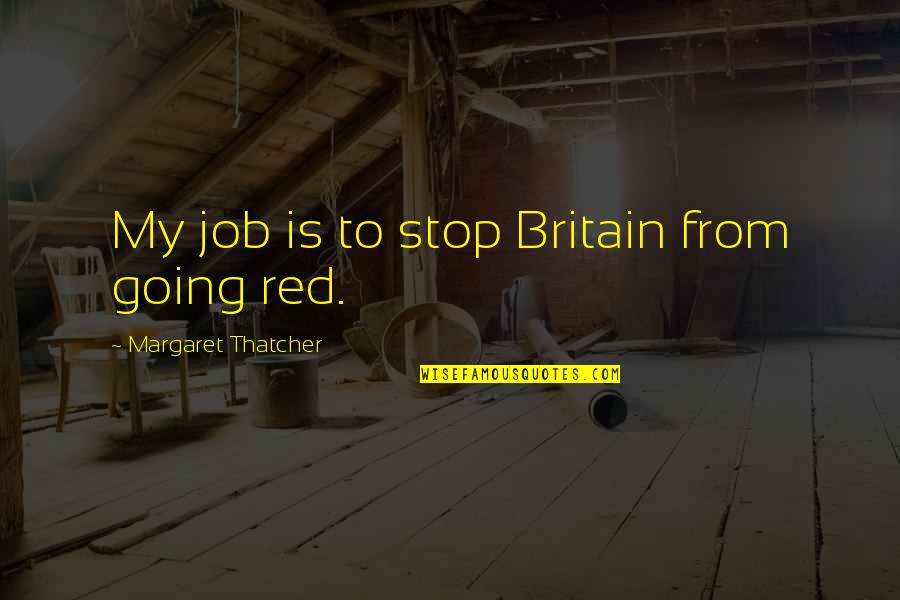 Vidlers Five And Dime Quotes By Margaret Thatcher: My job is to stop Britain from going Vidlers Five And Dime Quotes By Margaret Thatcher: My job is to stop Britain from going