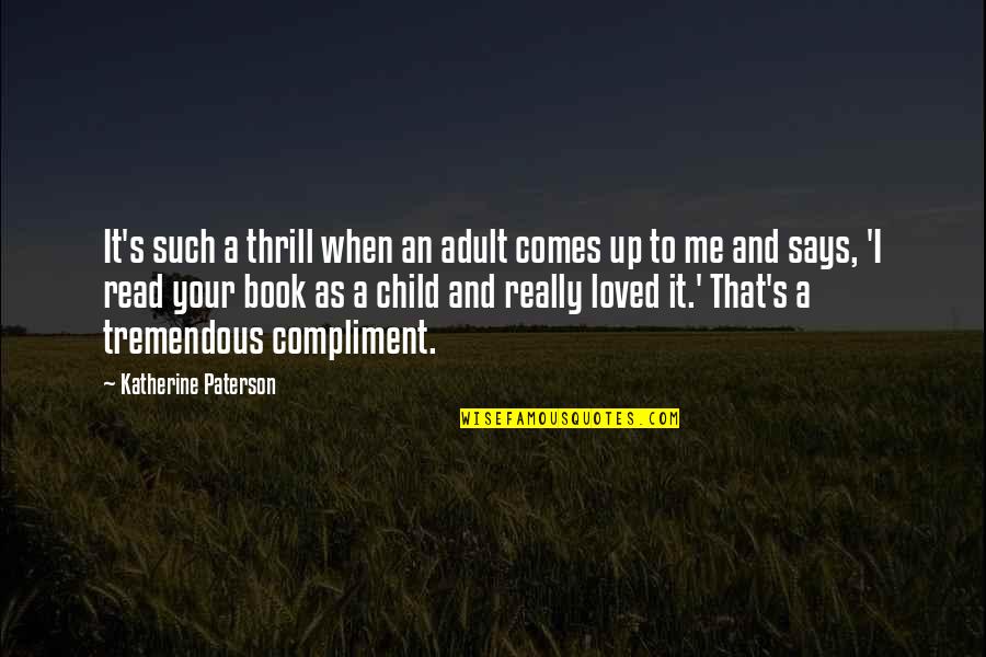 Vidljive U Quotes By Katherine Paterson: It's such a thrill when an adult comes Vidljive U Quotes By Katherine Paterson: It's such a thrill when an adult comes