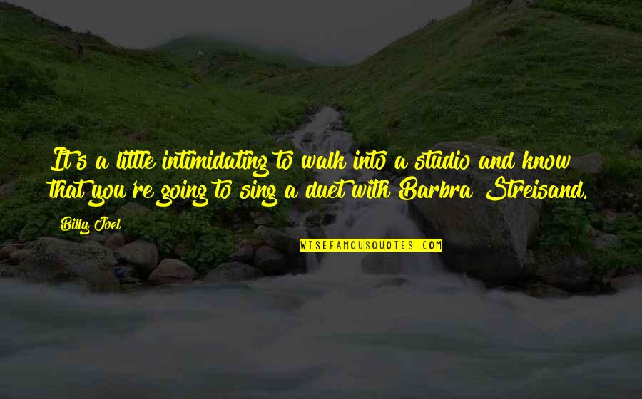 Vidljivi Dio Quotes By Billy Joel: It's a little intimidating to walk into a Vidljivi Dio Quotes By Billy Joel: It's a little intimidating to walk into a