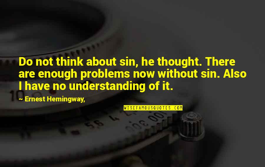Vidly Quotes By Ernest Hemingway,: Do not think about sin, he thought. There