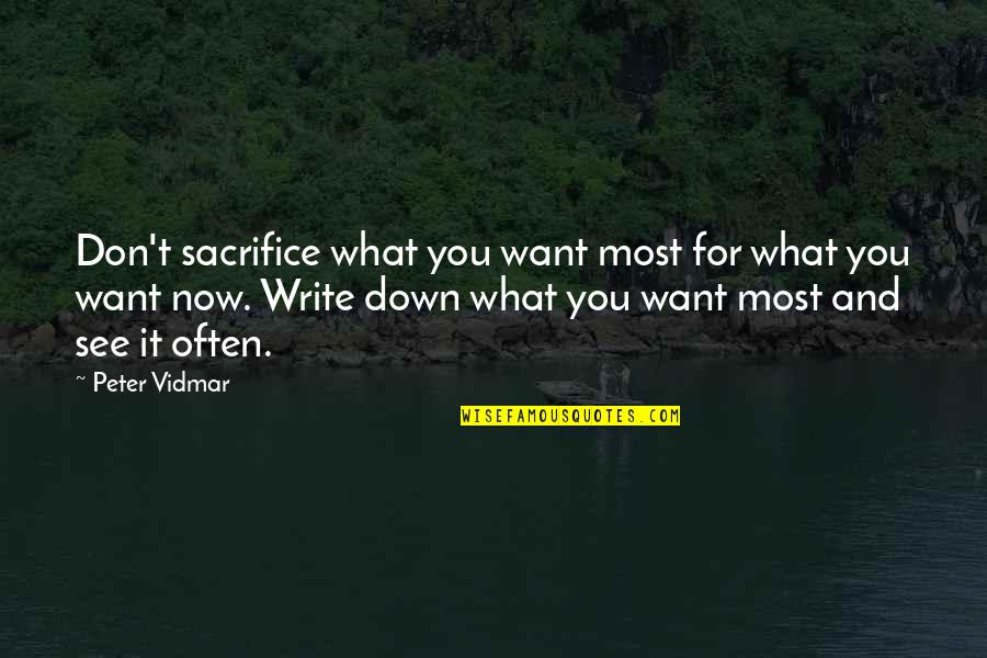 Vidmar Quotes By Peter Vidmar: Don't sacrifice what you want most for what