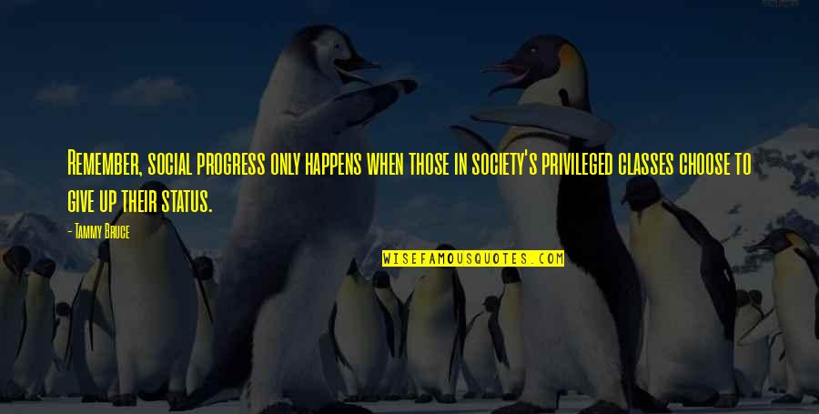 Vidmax Quotes By Tammy Bruce: Remember, social progress only happens when those in Vidmax Quotes By Tammy Bruce: Remember, social progress only happens when those in