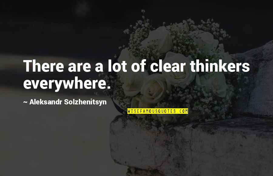 Vido Evic Quotes By Aleksandr Solzhenitsyn: There are a lot of clear thinkers everywhere. Vido Evic Quotes By Aleksandr Solzhenitsyn: There are a lot of clear thinkers everywhere.