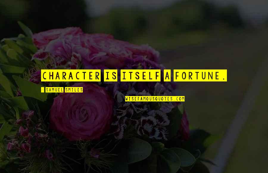 Vidocq Quotes By Samuel Smiles: Character is itself a fortune.