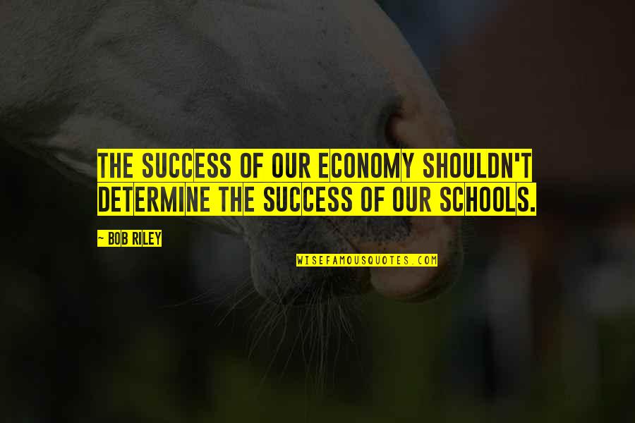 Vidojevic Harmonika Quotes By Bob Riley: The success of our economy shouldn't determine the