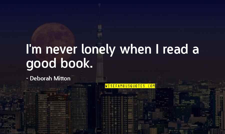 Vidojevic Harmonika Quotes By Deborah Mitton: I'm never lonely when I read a good Vidojevic Harmonika Quotes By Deborah Mitton: I'm never lonely when I read a good