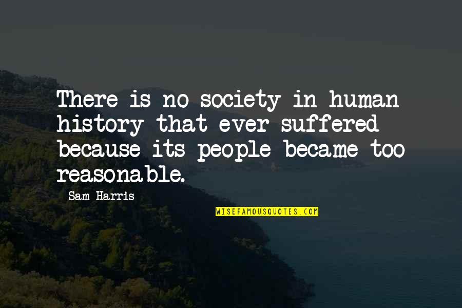 Vidole Capensis Quotes By Sam Harris: There is no society in human history that Vidole Capensis Quotes By Sam Harris: There is no society in human history that