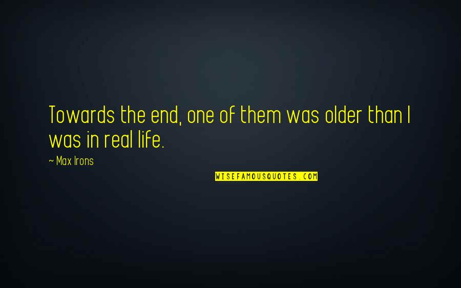 Vidonice Quotes By Max Irons: Towards the end, one of them was older