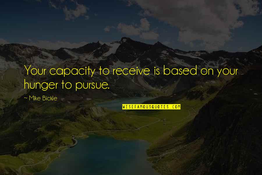 Vidonice Quotes By Mike Bickle: Your capacity to receive is based on your