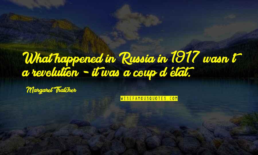Vidoro Hair Quotes By Margaret Thatcher: What happened in Russia in 1917 wasn't a Vidoro Hair Quotes By Margaret Thatcher: What happened in Russia in 1917 wasn't a