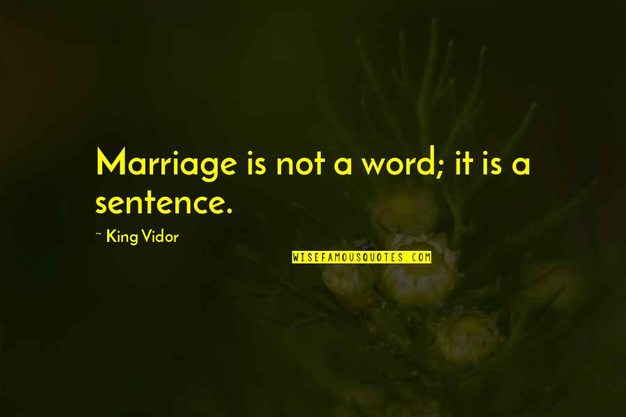 Vidor's Quotes By King Vidor: Marriage is not a word; it is a