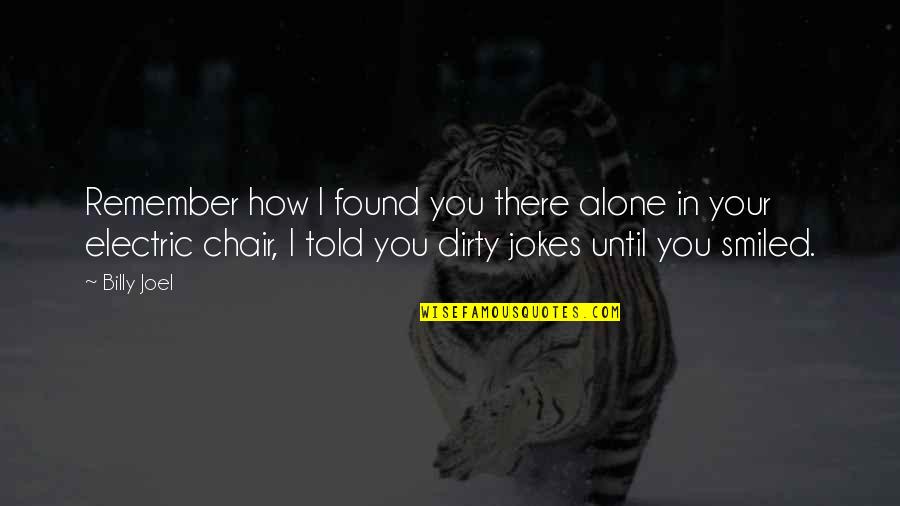 Vidosava Grahovac Quotes By Billy Joel: Remember how I found you there alone in