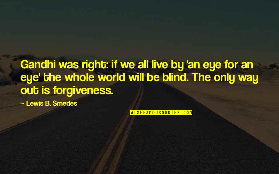 Vidosava Grahovac Quotes By Lewis B. Smedes: Gandhi was right: if we all live by