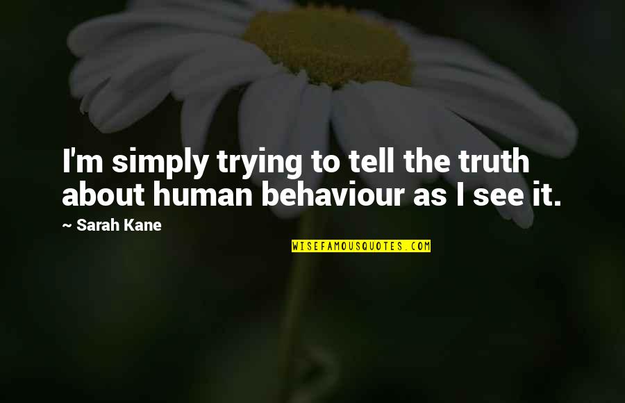 Vidovic Autosalon Quotes By Sarah Kane: I'm simply trying to tell the truth about
