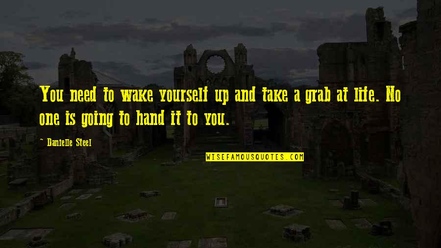 Vidriera Ensenada Quotes By Danielle Steel: You need to wake yourself up and take