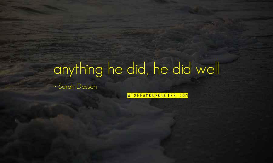 Vidriera Ensenada Quotes By Sarah Dessen: anything he did, he did well Vidriera Ensenada Quotes By Sarah Dessen: anything he did, he did well