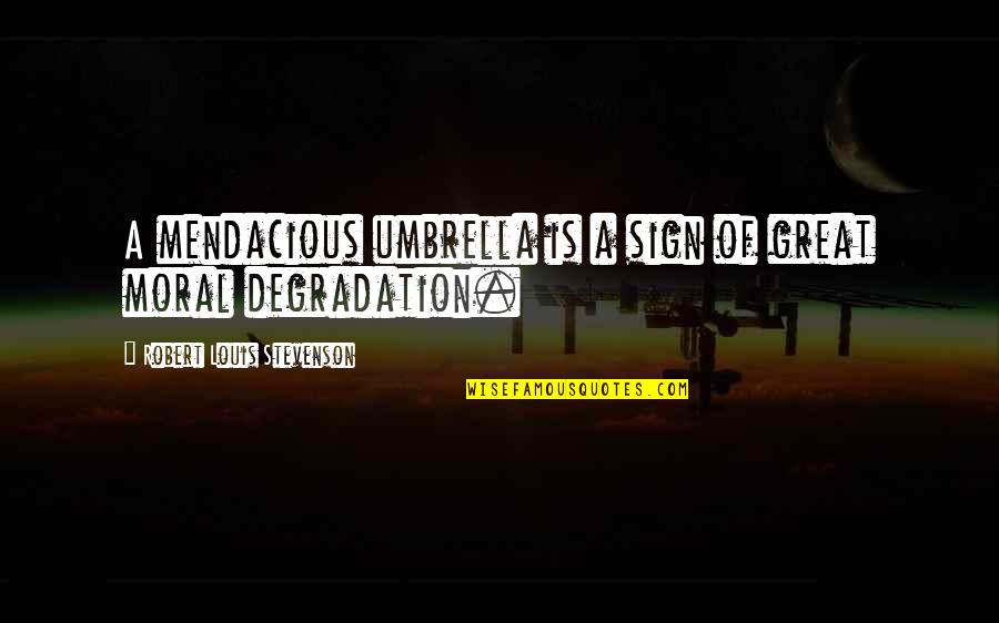 Vidriera Santos Quotes By Robert Louis Stevenson: A mendacious umbrella is a sign of great Vidriera Santos Quotes By Robert Louis Stevenson: A mendacious umbrella is a sign of great