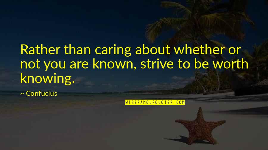 Vidrio Templado Quotes By Confucius: Rather than caring about whether or not you