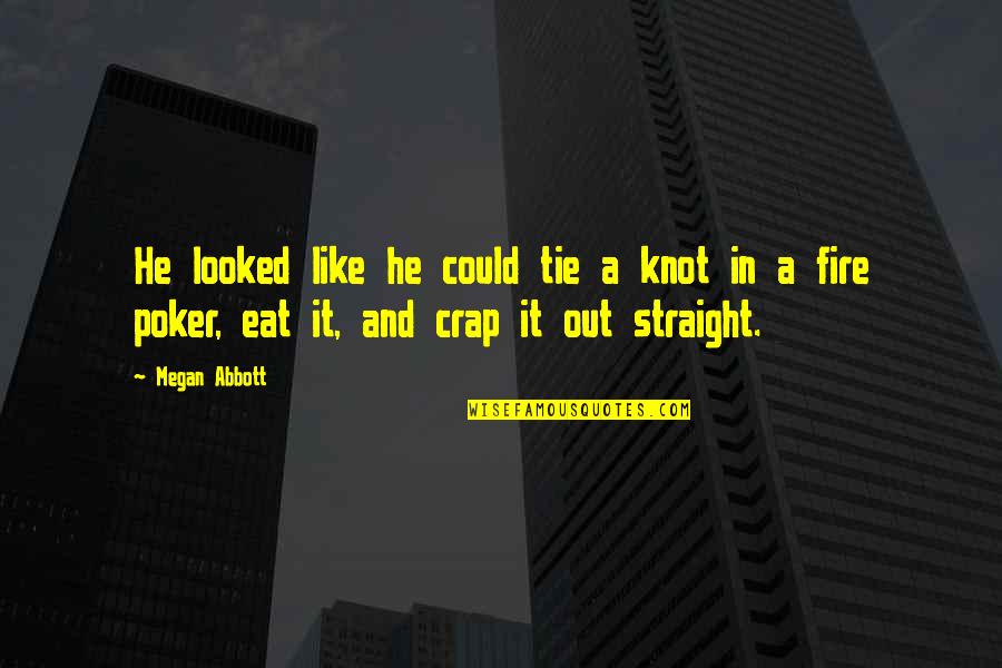 Vidrio Templado Quotes By Megan Abbott: He looked like he could tie a knot Vidrio Templado Quotes By Megan Abbott: He looked like he could tie a knot