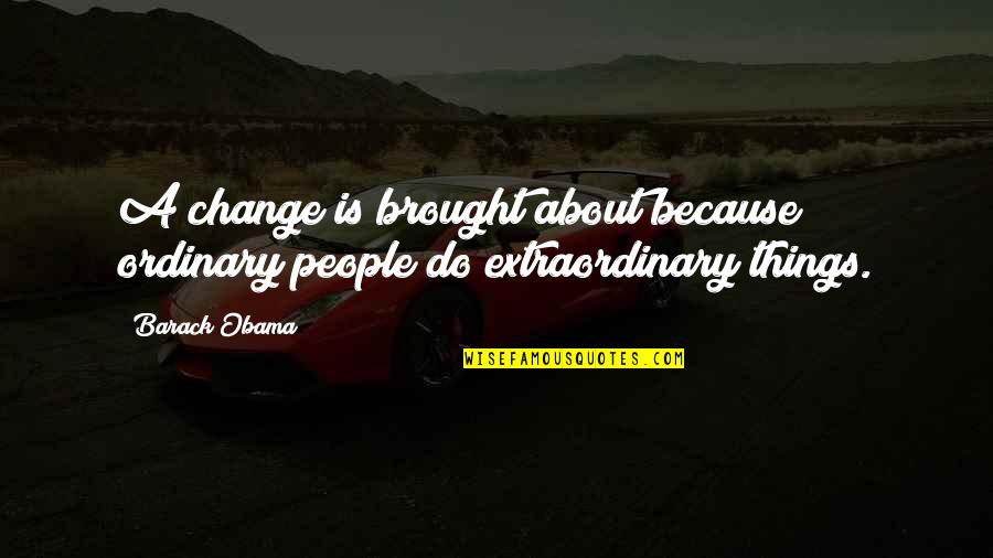 Vidrios Templados Quotes By Barack Obama: A change is brought about because ordinary people