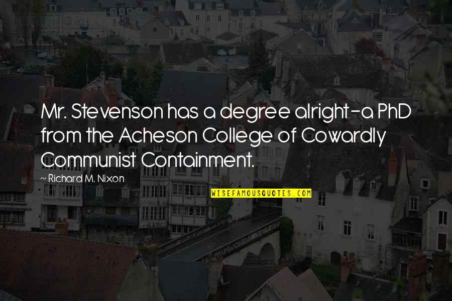 Vidt Quote Quotes By Richard M. Nixon: Mr. Stevenson has a degree alright-a PhD from