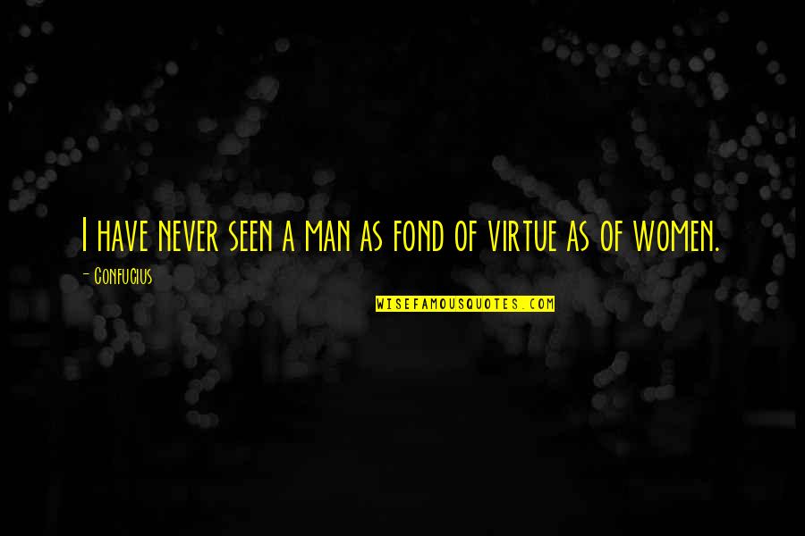 Vidthru Quotes By Confucius: I have never seen a man as fond