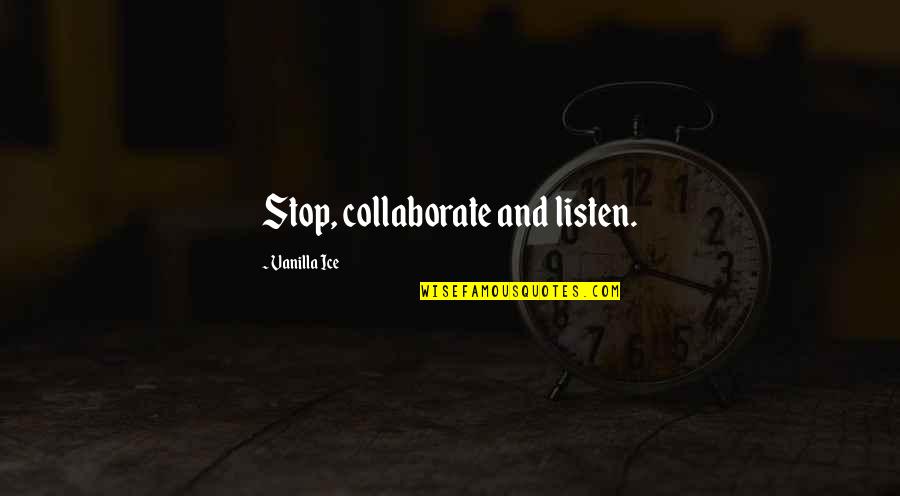 Vidthru Quotes By Vanilla Ice: Stop, collaborate and listen. Vidthru Quotes By Vanilla Ice: Stop, collaborate and listen.