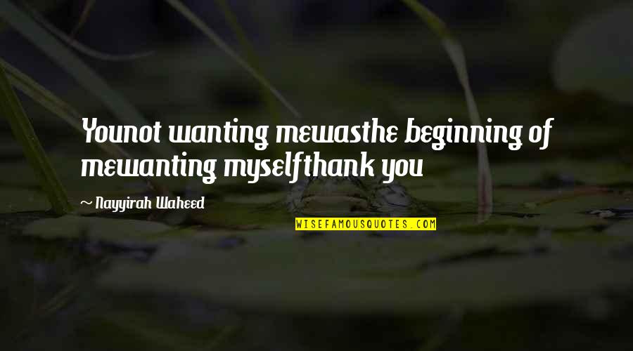 Vidthya Quotes By Nayyirah Waheed: Younot wanting mewasthe beginning of mewanting myselfthank you