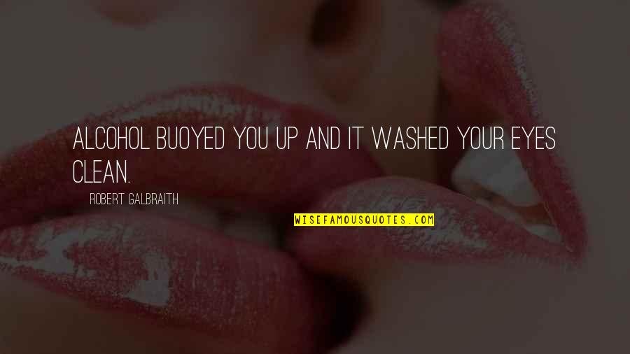 Viducic Bucking Quotes By Robert Galbraith: Alcohol buoyed you up and it washed your Viducic Bucking Quotes By Robert Galbraith: Alcohol buoyed you up and it washed your
