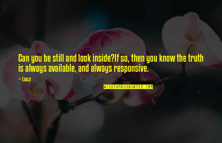 Vidukation Quotes By Laozi: Can you be still and look inside?If so, Vidukation Quotes By Laozi: Can you be still and look inside?If so,