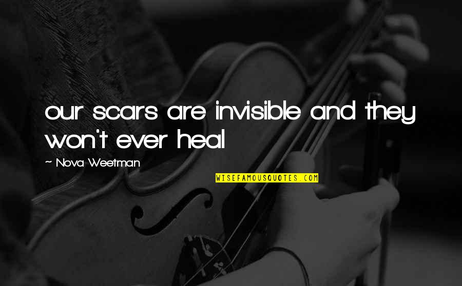 Vidula Rautal Quotes By Nova Weetman: our scars are invisible and they won't ever Vidula Rautal Quotes By Nova Weetman: our scars are invisible and they won't ever