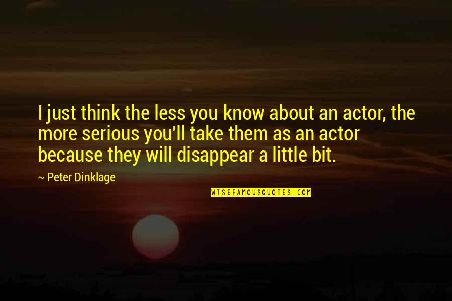 Vidula Rautal Quotes By Peter Dinklage: I just think the less you know about Vidula Rautal Quotes By Peter Dinklage: I just think the less you know about