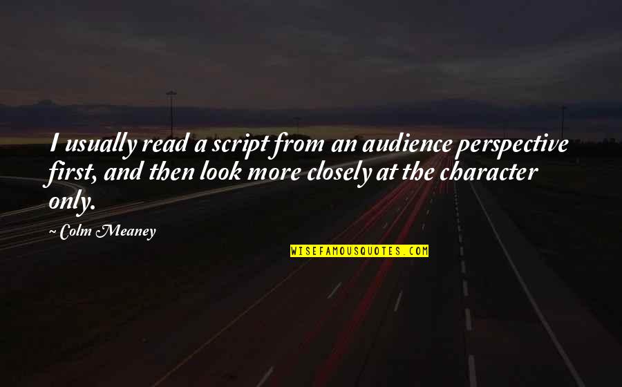 Vidule Quotes By Colm Meaney: I usually read a script from an audience Vidule Quotes By Colm Meaney: I usually read a script from an audience