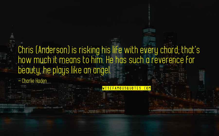 Vidur Quotes By Charlie Haden: Chris (Anderson) is risking his life with every