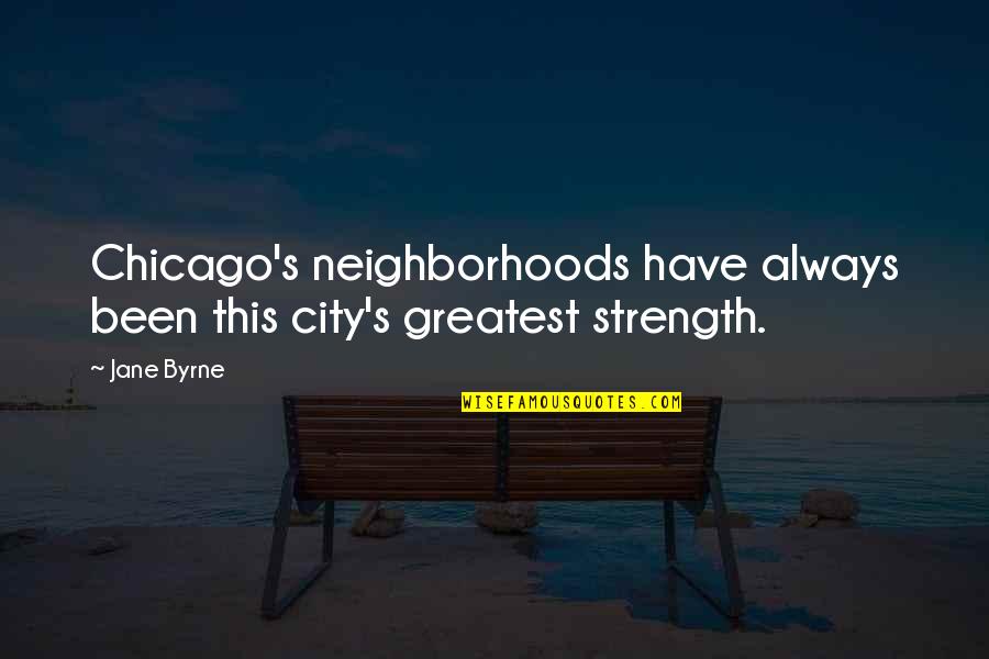 Vidus Gabriella Quotes By Jane Byrne: Chicago's neighborhoods have always been this city's greatest