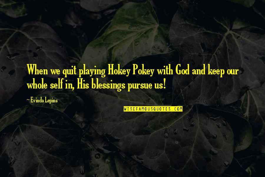 Viduslaiku Baznicas Quotes By Evinda Lepins: When we quit playing Hokey Pokey with God