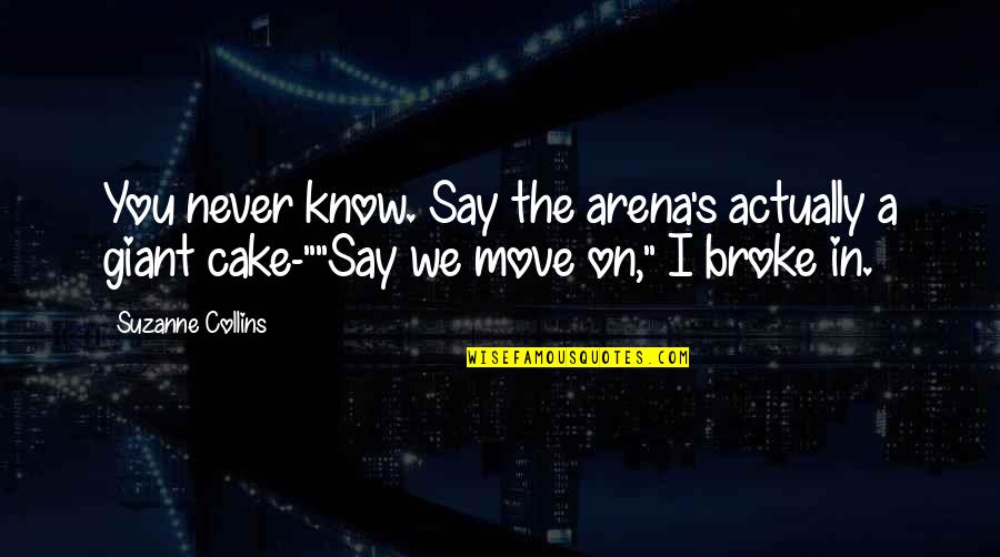 Viduslaiku Quotes By Suzanne Collins: You never know. Say the arena's actually a Viduslaiku Quotes By Suzanne Collins: You never know. Say the arena's actually a