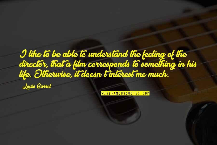 Vidyadhar Nagar Quotes By Louis Garrel: I like to be able to understand the Vidyadhar Nagar Quotes By Louis Garrel: I like to be able to understand the