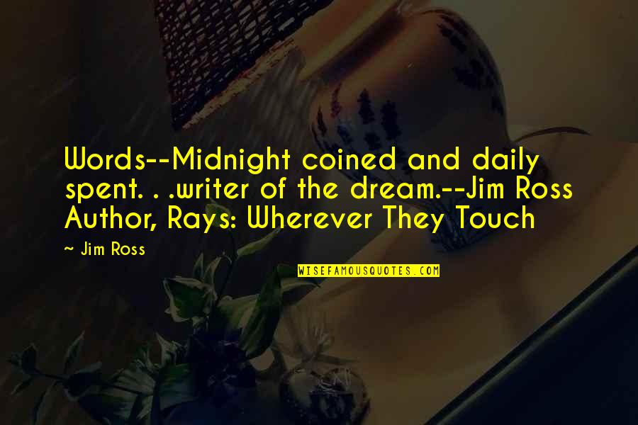 Vidyanand Thakurdesai Quotes By Jim Ross: Words--Midnight coined and daily spent. . .writer of