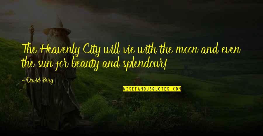 Vie Quotes By David Berg: The Heavenly City will vie with the moon