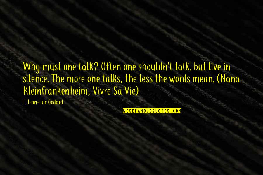 Vie Quotes By Jean-Luc Godard: Why must one talk? Often one shouldn't talk, Vie Quotes By Jean-Luc Godard: Why must one talk? Often one shouldn't talk,
