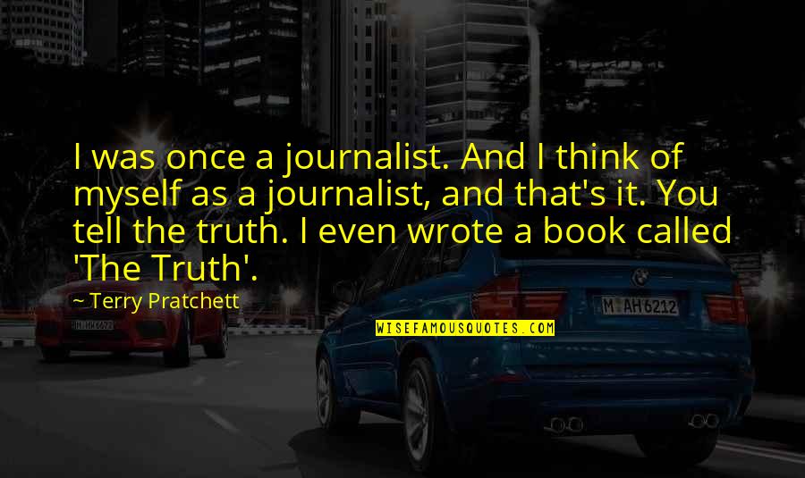 Vie Quotes By Terry Pratchett: I was once a journalist. And I think Vie Quotes By Terry Pratchett: I was once a journalist. And I think