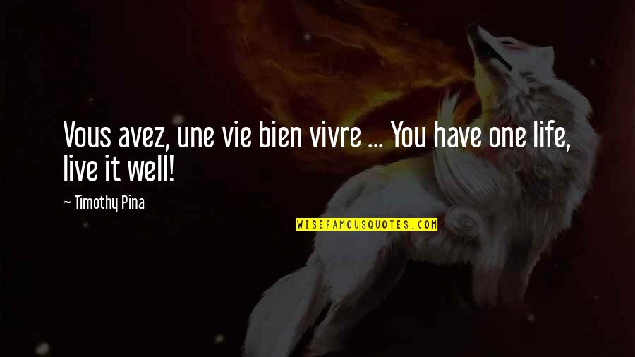 Vie Quotes By Timothy Pina: Vous avez, une vie bien vivre ... You