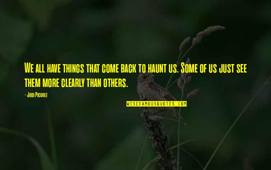 Viegli Pagatavojami Quotes By Jodi Picoult: We all have things that come back to Viegli Pagatavojami Quotes By Jodi Picoult: We all have things that come back to