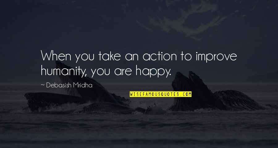 Viegli Ziemassvetku Quotes By Debasish Mridha: When you take an action to improve humanity,