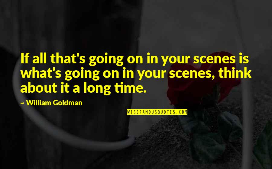 Vieh Lastzug Quotes By William Goldman: If all that's going on in your scenes Vieh Lastzug Quotes By William Goldman: If all that's going on in your scenes