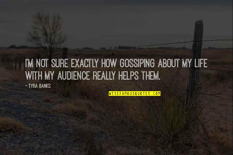 Vieillard Heureux Quotes By Tyra Banks: I'm not sure exactly how gossiping about my