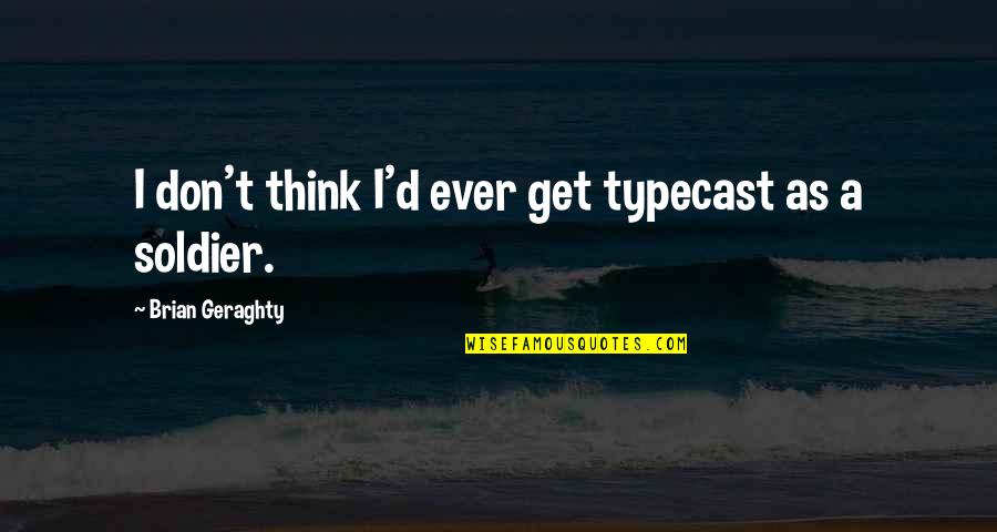 Vieillir French Quotes By Brian Geraghty: I don't think I'd ever get typecast as