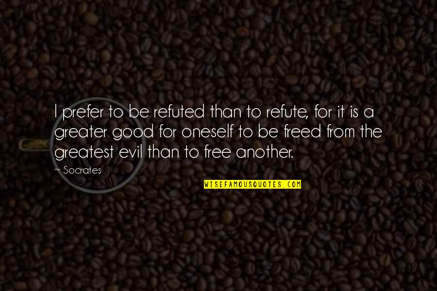 Vieillissement En Quotes By Socrates: I prefer to be refuted than to refute,