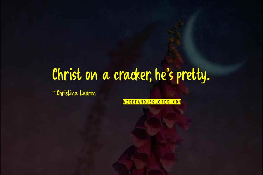 Vieiras Resort Quotes By Christina Lauren: Christ on a cracker, he's pretty.